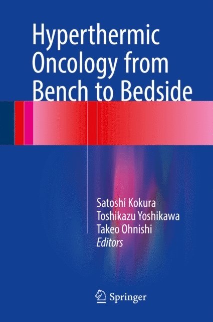 Takeo Ohnishi, Toshikazu Yoshikawa, Satoshi Kokura - Hyperthermic Oncology from Bench to Bedside, E-bok