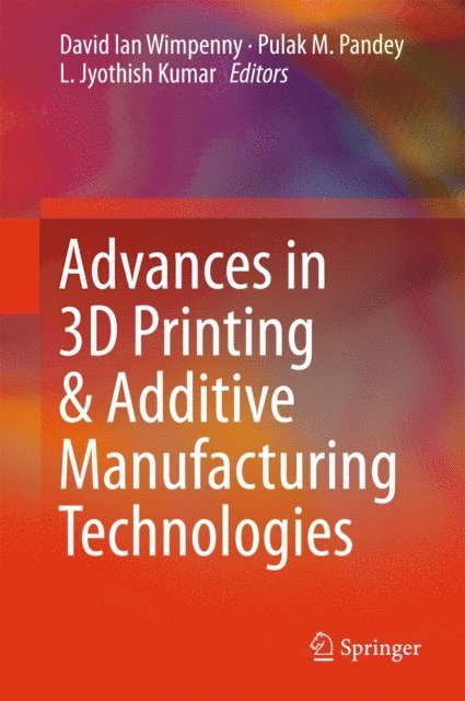 L. Jyothish Kumar, Pulak M. Pandey, David Ian Wimpenny - Advances in 3D Printing & Additive Manufacturing Technologies, E-bok
