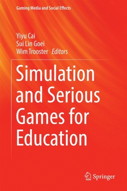 Wim Trooster, Sui Lin Goei, Yiyu Cai - Simulation and Serious Games for Education, E-bok