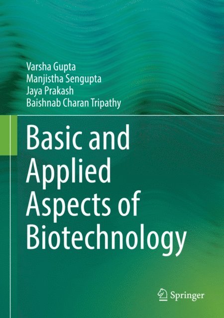 Baishnab Charan Tripathy, Jaya Prakash, Manjistha Sengupta, Varsha Gupta - Basic and Applied Aspects of Biotechnology, E-bok