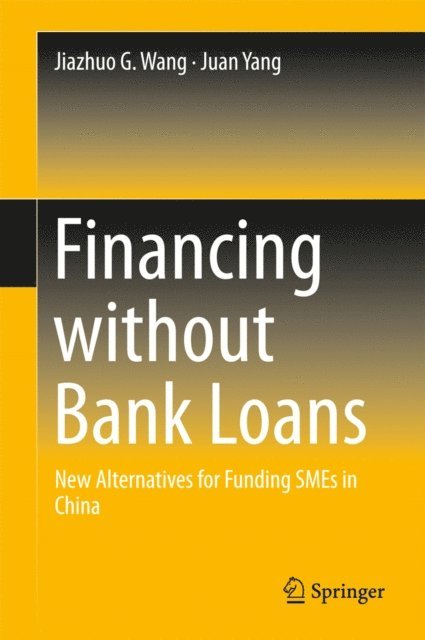 Juan Yang, Jiazhuo G. Wang - Financing without Bank Loans, E-bok