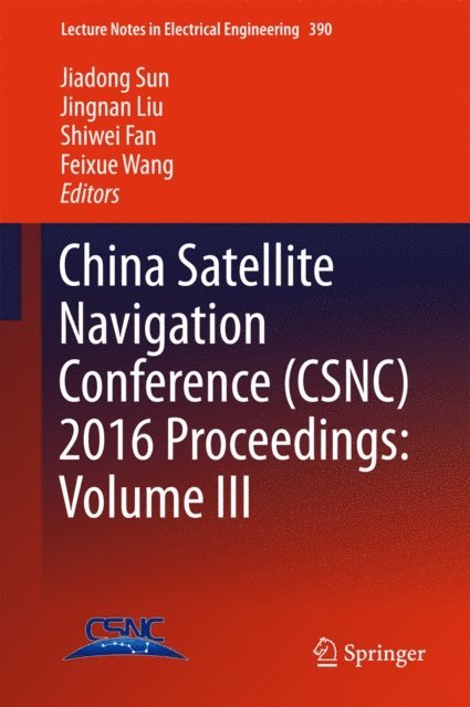 Feixue Wang, Shiwei Fan, Jingnan Liu, Jiadong Sun - China Satellite Navigation Conference (CSNC) 2016 Proceedings: Volume III, E-bok