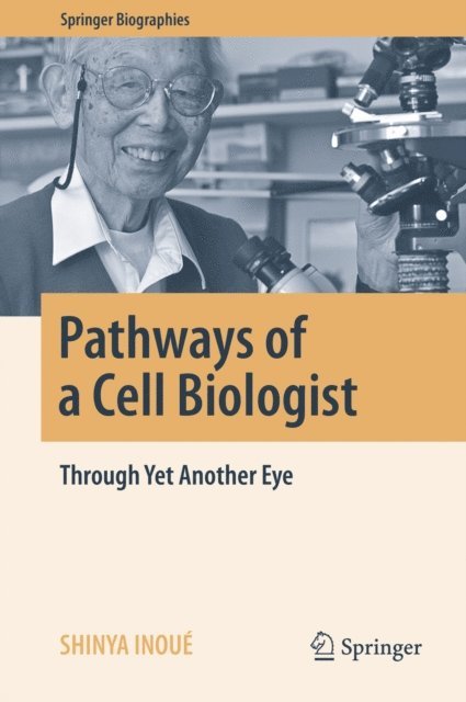 Shinya Inoue - Pathways of a Cell Biologist, E-bok