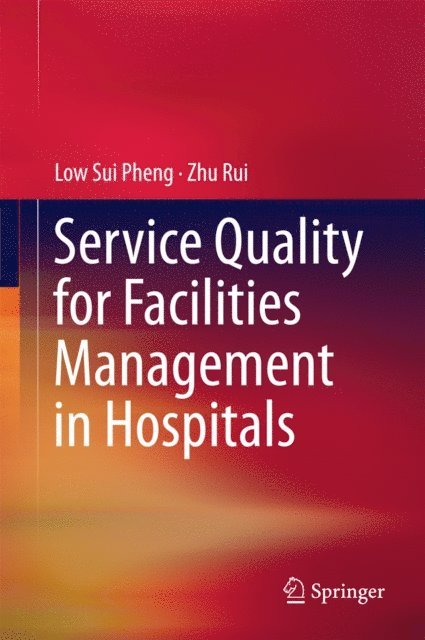 Zhu Rui, Low Sui Pheng - Service Quality for Facilities Management in Hospitals, E-bok