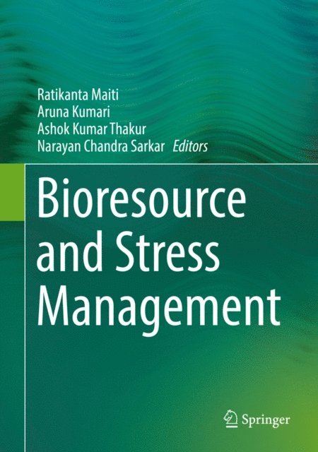 Narayan Chandra Sarkar, Ashok Kumar Thakur, Aruna Kumari, Ratikanta Maiti - Bioresource and Stress Management, E-bok