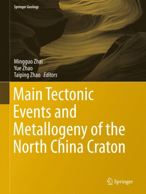 Taiping Zhao, Yue Zhao, Mingguo Zhai - Main Tectonic Events and Metallogeny of the North China Craton, E-bok