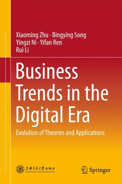 Rui Li, Yifan Ren, Yingzi Ni, Bingying Song, Xiaoming Zhu - Business Trends in the Digital Era, E-bok