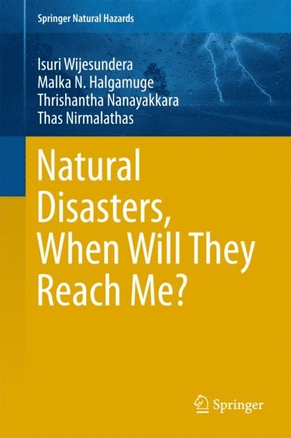 Thas Nirmalathas, Thrishantha Nanayakkara, Malka N. Halgamuge, Isuri Wijesundera - Natural Disasters, When Will They Reach Me?, E-bok