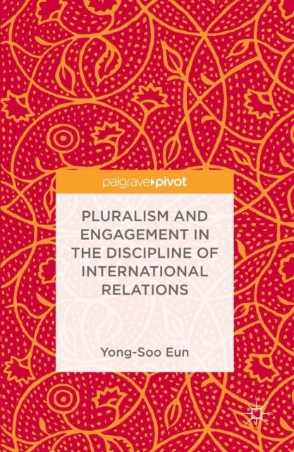 Yong-Soo Eun - Pluralism and Engagement in the Discipline of International Relations, E-bok