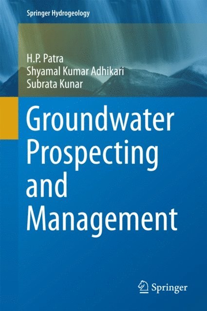 Subrata Kunar, Shyamal Kumar Adhikari, H. P. Patra - Groundwater Prospecting and Management, E-bok