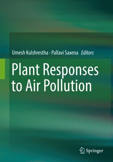 Pallavi Saxena, Umesh Kulshrestha - Plant Responses to Air Pollution, E-bok