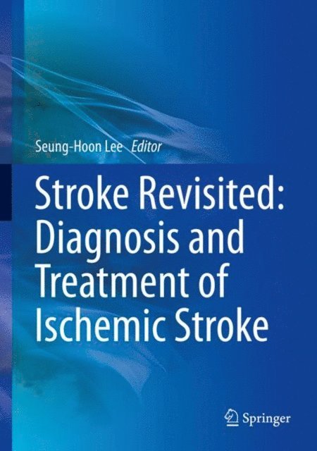 Seung-Hoon Lee - Stroke Revisited: Diagnosis and Treatment of Ischemic Stroke, E-bok