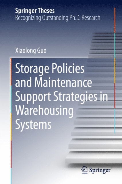 Xiaolong Guo - Storage Policies and Maintenance Support Strategies in Warehousing Systems, E-bok
