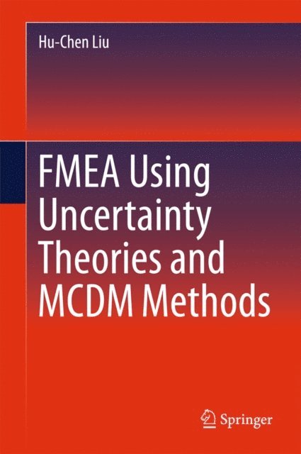 Hu-Chen Liu - FMEA Using Uncertainty Theories and MCDM Methods, E-bok