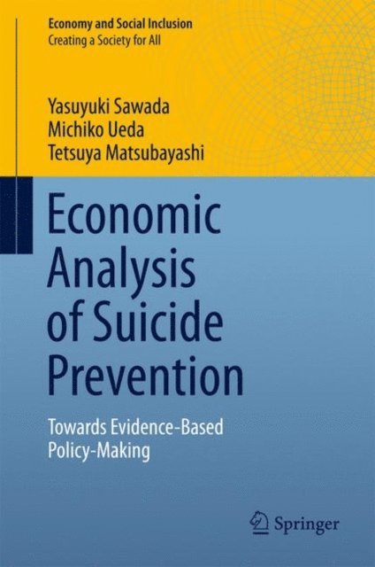 Tetsuya Matsubayashi, Michiko Ueda, Yasuyuki Sawada - Economic Analysis of Suicide Prevention, E-bok