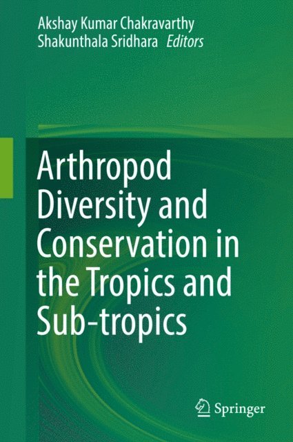 Shakunthala Sridhara, Akshay Kumar Chakravarthy - Arthropod Diversity and Conservation in the Tropics and Sub-tropics, E-bok