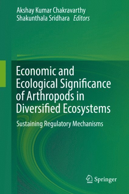 Shakunthala Sridhara, Akshay Kumar Chakravarthy - Economic and Ecological Significance of Arthropods in Diversified Ecosystems, E-bok