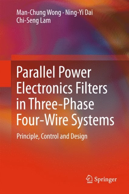 Chi-Seng Lam, Ning-Yi Dai, Man-Chung Wong - Parallel Power Electronics Filters in Three-Phase Four-Wire Systems, E-bok