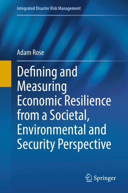 Adam Rose - Defining and Measuring Economic Resilience from a Societal, Environmental and Security Perspective, E-bok