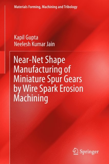 Neelesh Kumar Jain, Kapil Gupta - Near-Net Shape Manufacturing of Miniature Spur Gears by Wire Spark Erosion Machining, E-bok