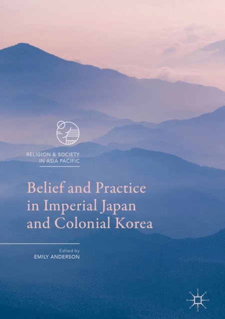 Emily Anderson - Belief and Practice in Imperial Japan and Colonial Korea, E-bok