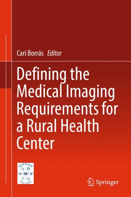 Cari Borras - Defining the Medical Imaging Requirements for a Rural Health Center, E-bok