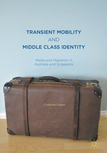 Catherine Gomes - Transient Mobility and Middle Class Identity, E-bok