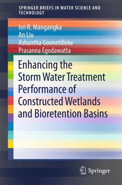 Prasanna Egodawatta, Ashantha Goonetilleke, An Liu, Isri R. Mangangka - Enhancing the Storm Water Treatment Performance of Constructed Wetlands and Bioretention Basins, E-bok
