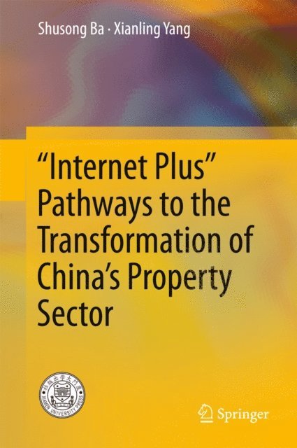 Xianling Yang, Shusong Ba - &quote;Internet Plus&quote; Pathways to the Transformation of China's Property Sector, E-bok
