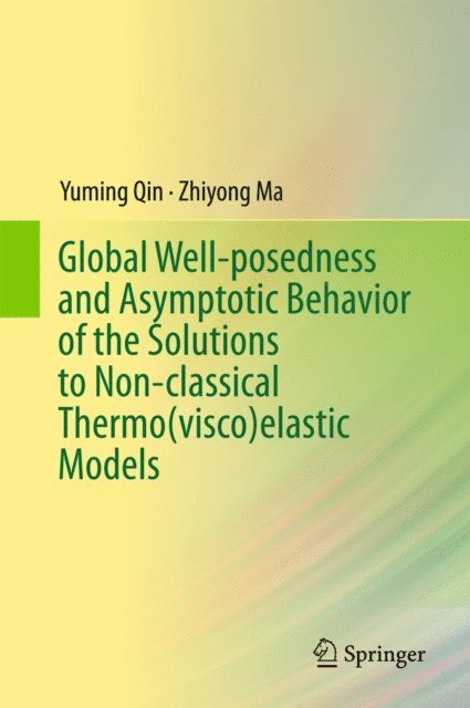 Zhiyong Ma, Yuming Qin - Global Well-posedness and Asymptotic Behavior of the Solutions to Non-classical Thermo(visco)elastic Models, E-bok