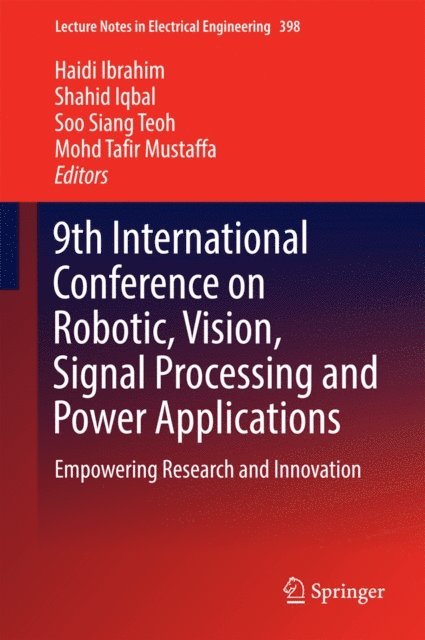 Mohd Tafir Mustaffa, Soo Siang Teoh, Shahid Iqbal, Haidi Ibrahim - 9th International Conference on Robotic, Vision, Signal Processing and Power Applications, E-bok
