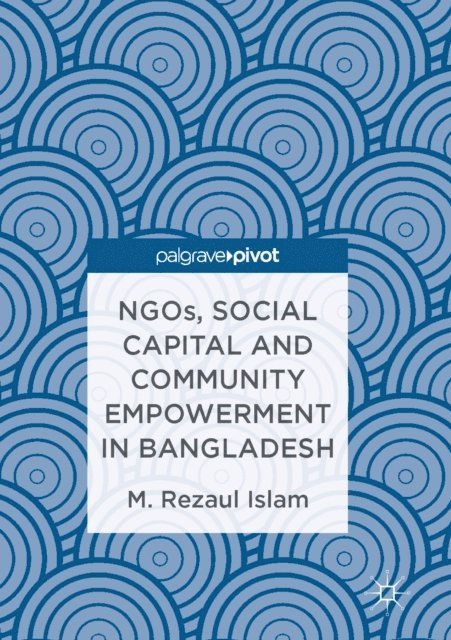 M.Rezaul Islam - NGOs, Social Capital and Community Empowerment in Bangladesh, E-bok. Tillgänglighet: Lägg i varukorg