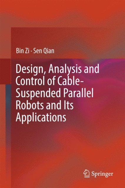 Sen Qian, Bin Zi - Design, Analysis and Control of Cable-Suspended Parallel Robots and Its Applications, E-bok