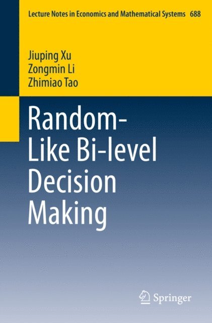 Zhimiao Tao, Zongmin Li, Jiuping Xu - Random-Like Bi-level Decision Making, E-bok