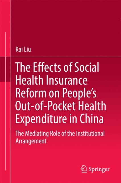 Kai Liu - Effects of Social Health Insurance Reform on People's Out-of-Pocket Health Expenditure in China, E-bok