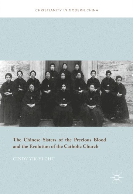 Cindy Yik-yi Chu - Chinese Sisters of the Precious Blood and the Evolution of the Catholic Church, E-bok