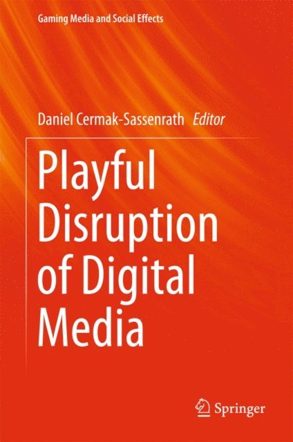 Daniel Cermak-Sassenrath - Playful Disruption of Digital Media, E-bok