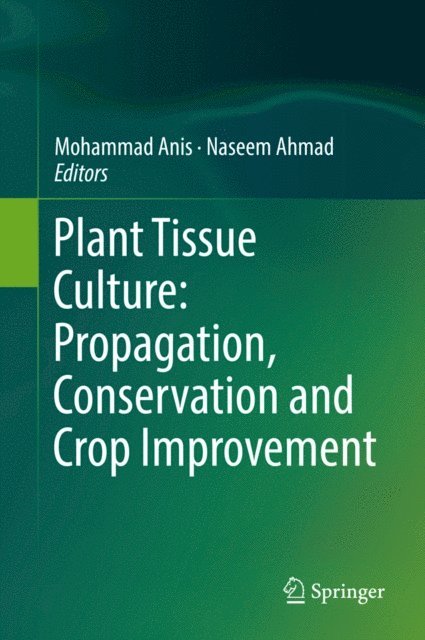 Naseem Ahmad, Mohammad Anis - Plant Tissue Culture: Propagation, Conservation and Crop Improvement, E-bok
