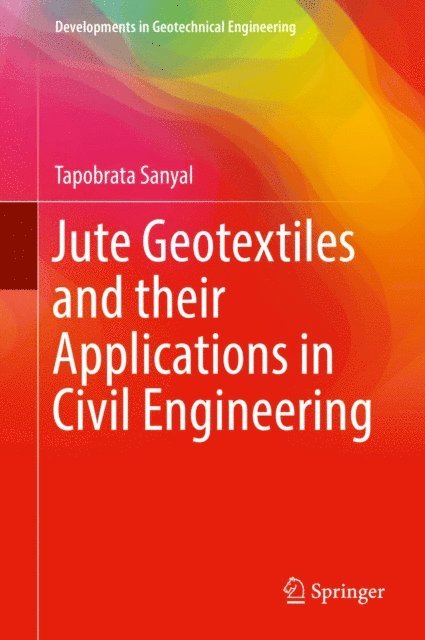 Tapobrata Sanyal - Jute Geotextiles and their Applications in Civil Engineering, E-bok