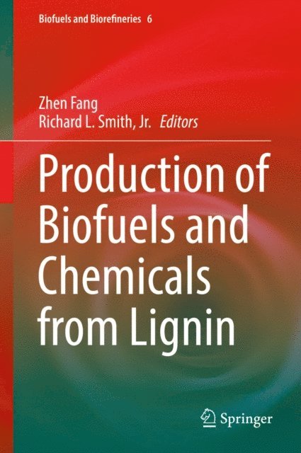 Richard L. Smith, Jr., Zhen Fang - Production of Biofuels and Chemicals from Lignin, E-bok