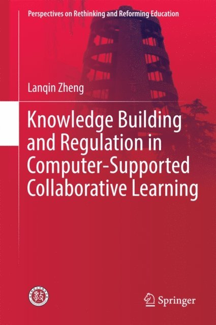 Lanqin Zheng - Knowledge Building and Regulation in Computer-Supported Collaborative Learning, E-bok