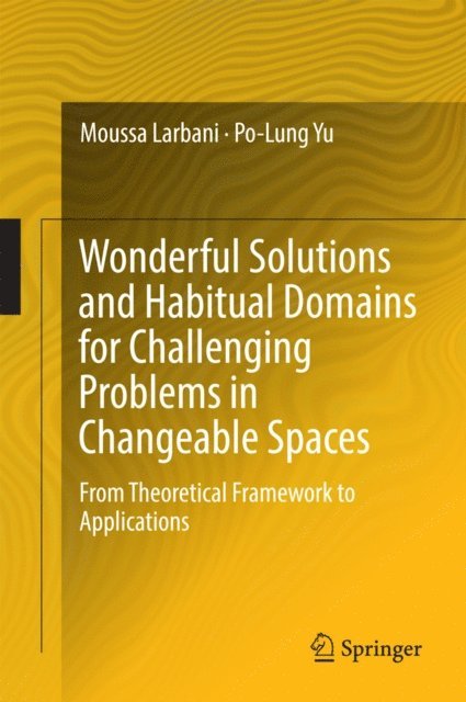 Po-Lung Yu, Moussa Larbani - Wonderful Solutions and Habitual Domains for Challenging Problems in Changeable Spaces, E-bok