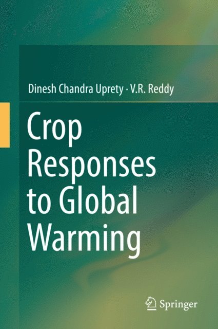 V.R Reddy, Dinesh Chandra Uprety - Crop Responses to Global Warming, E-bok