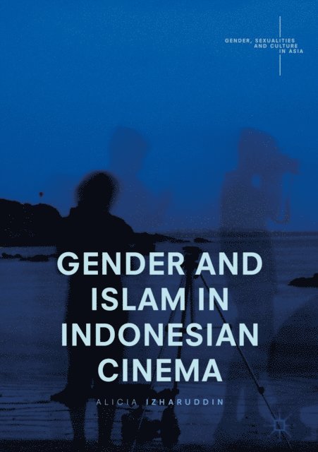 Alicia Izharuddin - Gender and Islam in Indonesian Cinema, E-bok