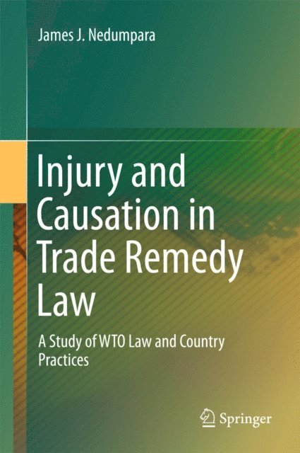James J. Nedumpara - Injury and Causation in Trade Remedy Law, E-bok