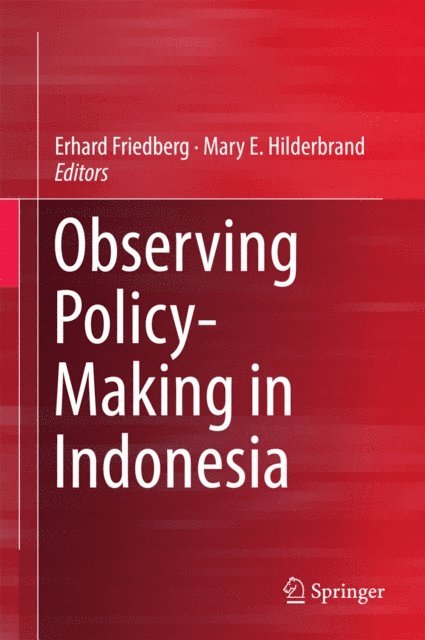 Mary E. Hilderbrand, Erhard Friedberg - Observing Policy-Making in Indonesia, E-bok