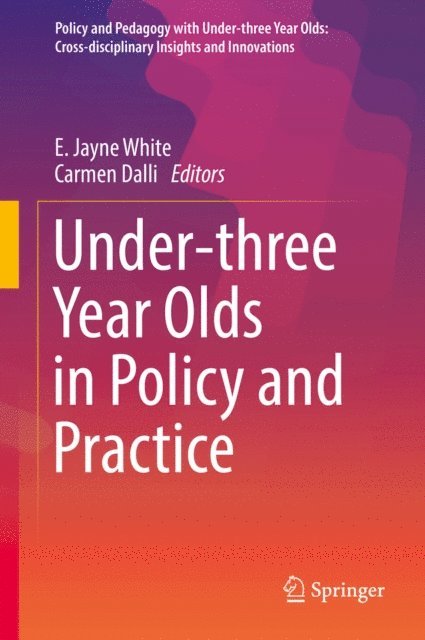 Carmen Dalli, E. Jayne White - Under-three Year Olds in Policy and Practice, E-bok