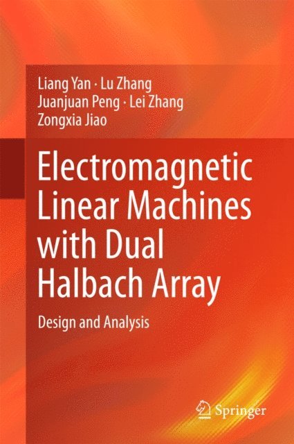 Zongxia Jiao, Lei Zhang, Juanjuan Peng, Lu Zhang, Liang Yan - Electromagnetic Linear Machines with Dual Halbach Array, E-bok