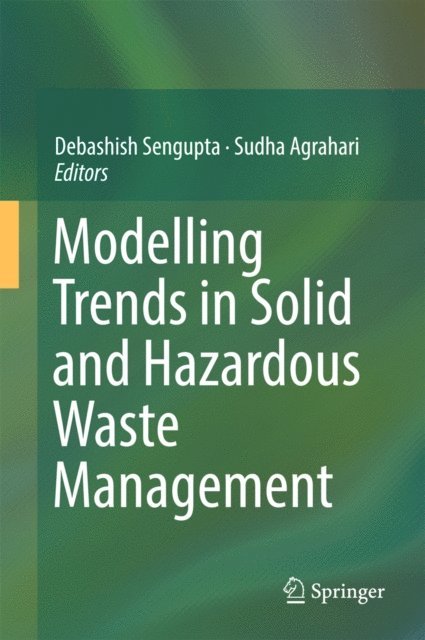 Sudha Agrahari, Debashish Sengupta - Modelling Trends in Solid and Hazardous Waste Management, E-bok