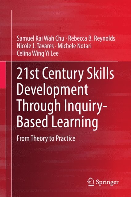 Celina Wing Yi Lee, Michele Notari, Nicole J. Tavares, Rebecca B. Reynolds, Samuel Kai Wah Chu - 21st Century Skills Development Through Inquiry-Based Learning, E-bok
